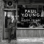 Paul Young New Album Good Thing 2016